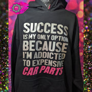 SUCCESS IS MY ONLY OPTION BECAUSE I'M ADDICTED TO EXPENSIVE CAR PARTS BLACK UNISEX FIT BLACK PULL OVER HOODIE