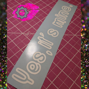 YES IT'S MINE DECAL BANNER