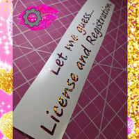 LET ME GUESS LICENSE AND REGISTRATION DECAL BANNER