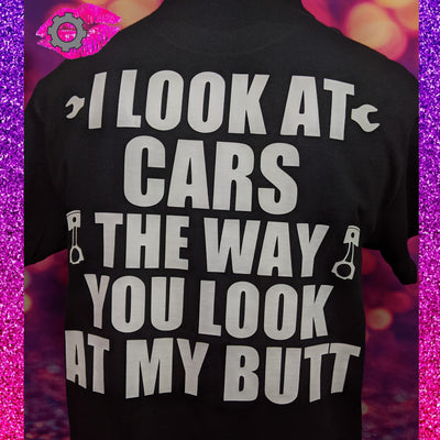 I LOOK AT CARS THE WAY YOU LOOK AT MY BUTT BLACK UNISEX FIT SHORT SLEEVE T SHIRT