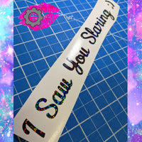 I SAW YOU STARING DECAL BANNER
