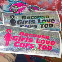 HOLOGRAPHIC BECAUSE GIRLS LOVE CARS TOO SLAP STYLE DECAL