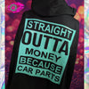 STRAIGHT OUTTA MONEY BECAUSE CAR PARTS BLACK UNISEX FIT PULL OVER HOODIE