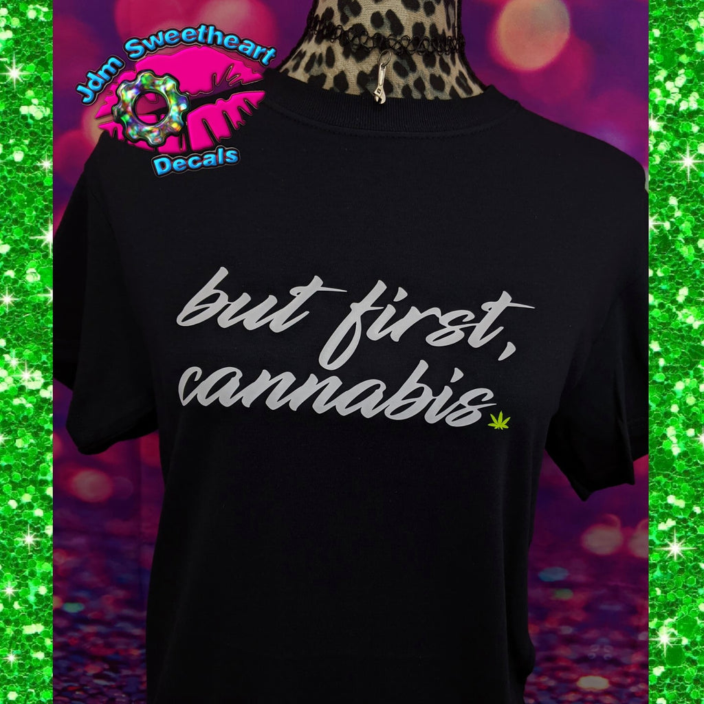 BUT FIRST CANNABIS WEED BLACK SHORT SLEEVE UNISEX FIT T SHIRT