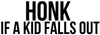 HONK IF A KID FALLS OUT DECAL BANNER